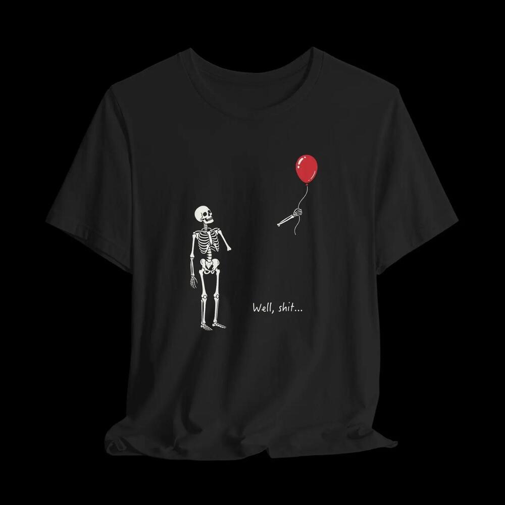 Well Shit Skeleton Balloon Dark Humor Graphic Spooky Halloween Fall T Shirt